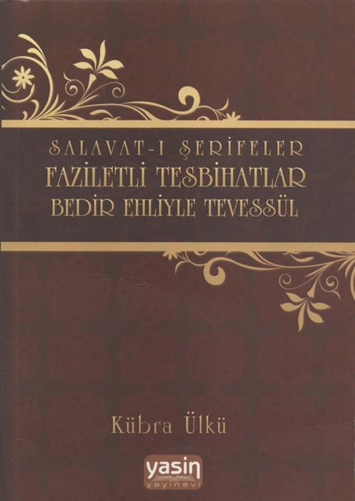 SALAVATI ŞERİFELER, FAZİLETLİ TESBİHATLAR, BEDİR EHLİYLE TEVESSÜL